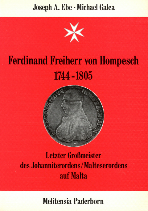 Ferdinand Freiherr von Hompesch, 1744-1805 - Joseph A Ebe, Michael Galea
