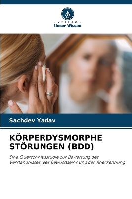 K&ouml;rperdysmorphe St&ouml;rungen (Bdd) - Sachdev Yadav