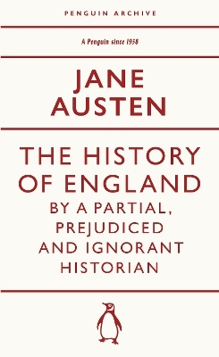 The History of England by a Partial, Prejudiced and Ignorant Historian - Jane Austen