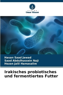 Irakisches probiotisches und fermentiertes Futter - Hasan Saad Jawad, Saad Abdulhussein Naji, Hozan Jalil Hamasalim