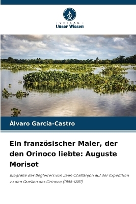 Ein französischer Maler, der den Orinoco liebte - Alvaro García-Castro