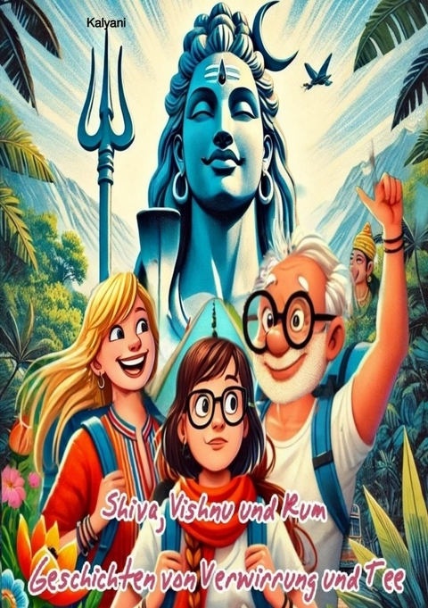 Shiva, Vishnu &amp; Rum - Geschichten von Verwirrung und Tee - anja cam