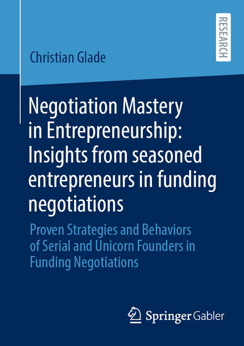 Negotiation Mastery in Entrepreneurship: Insights from seasoned entrepreneurs in funding negotiations - Christian Glade