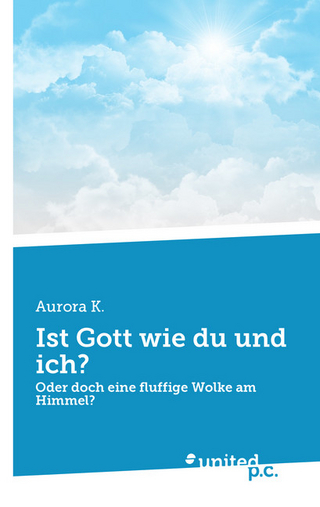 Ist Gott wie du und ich?