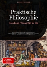 Praktische Philosophie: Grundkurs Philosophie f&uuml;r alle - Bendis A. I. Saage - Deutschland
