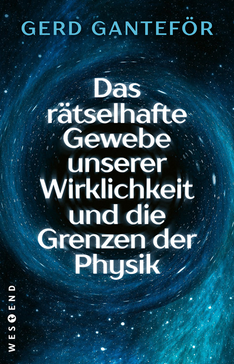 Das r&auml;tselhafte Gewebe unserer Wirklichkeit und die Grenzen der Physik - Gerd Gantef&ouml;r