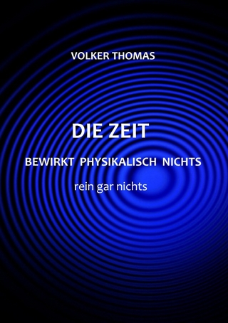 Die Zeit bewirkt physikalisch nichts rein gar nichts