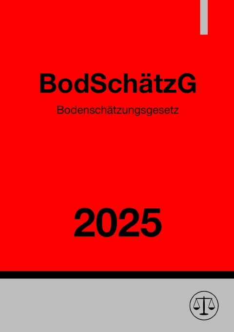 Bodensch&auml;tzungsgesetz - BodSch&auml;tzG 2025 - Ronny Studier