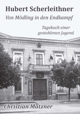 Hubert Scherleithner Von M&ouml;dling in den Endkampf 1945 - Christian Matzner