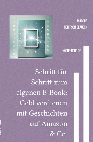 Finanzen & E-Commerce / Schritt für Schritt zum eigenen E-Book: Geld verdienen mit Geschichten auf Amazon & Co.