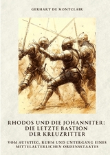 Rhodos und die Johanniter: Die letzte Bastion der Kreuzritter - Gerhart de Montclair