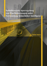 Selbstlernende Spurregelung von Flurf&ouml;rderzeugen unter Verwendung K&uuml;nstlicher Intelligenz - Timm Sauer