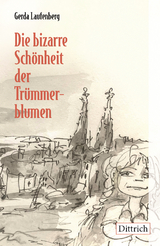 Die bizarre Sch&ouml;nheit der Tr&uuml;mmerblumen - Gerda Laufenberg