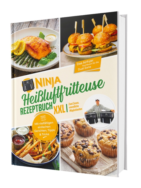 Ninja Hei&szlig;luftfritteuse Rezeptbuch XXL: Zwei Zonen, unendliche M&ouml;glichkeiten - Mit vielf&auml;ltigen einfachen Gerichten, Tipps & Tricks | Das Airfryer Kochbuch f&uuml;r die Dual Zone