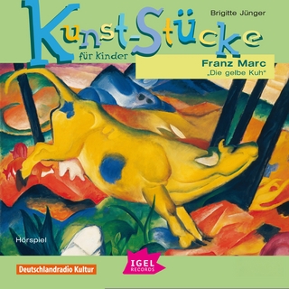 Kunst-St&uuml;cke f&uuml;r Kinder. Franz Marc. Die gelbe Kuh - Brigitte J&uuml;nger; Udo Wachtveitl; Marion Mainka …