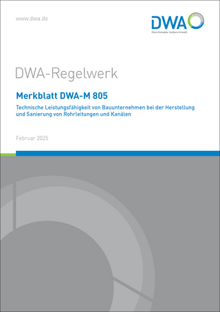 Merkblatt DWA-M 805 Technische Leistungsfähigkeit von Bauunternehmen bei der Herstellung und Sanierung von Rohrleitungen und Kanälen
