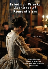 Friedrich Wieck: Architect of Romanticism - Elisabeth Thaler