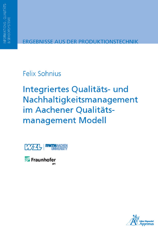 Integriertes Qualitäts- und Nachhaltigkeitsmanagement im Aachener Qualitätsmanagement Modell