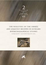 The Neolithic of the S&aacute;rk&ouml;z and Adjacent Regions in Hungary: Bioarchaeological Studies - 
