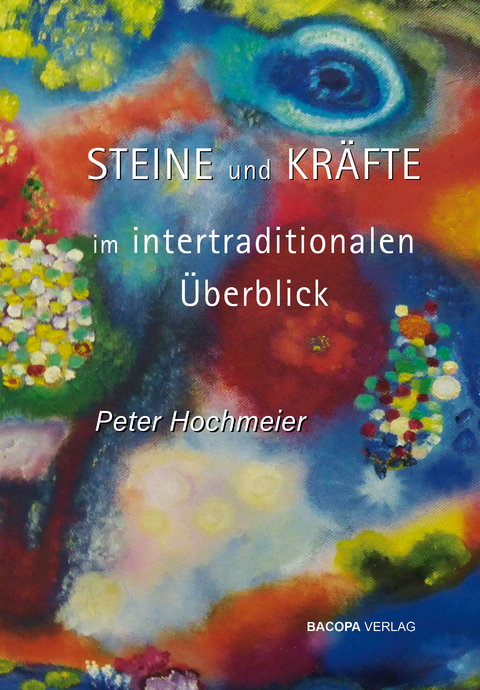 Steine und Kr&auml;fte im intertraditionalen &Uuml;berblick - Peter Hochmeier