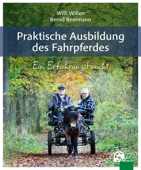 Praktische Ausbildung des Fahrpferdes - Bernd Beermann, Willi Willen