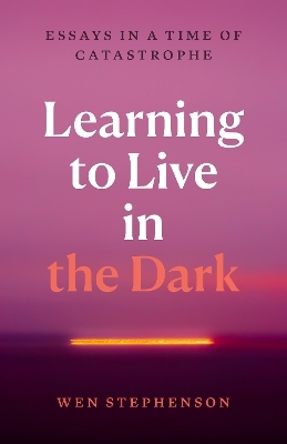 Learning to Live in the Dark - Wen Stephenson