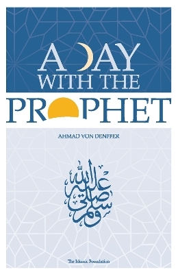 A Day with the Prophet - Ahmad von Denffer