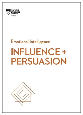 Influence and Persuasion (HBR Emotional Intelligence Series) -  Harvard Business Review, Nick Morgan, Robert B. Cialdini, Nancy Duarte, Linda A. Hill