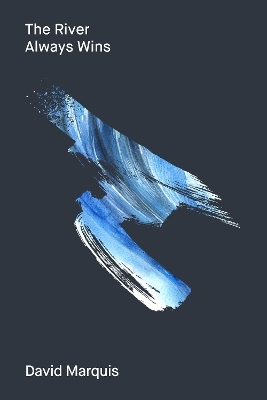 The River Always Wins - David Marquis