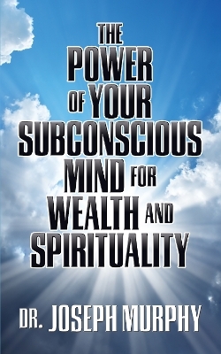 The Power of Your Subconscious Mind for Wealth and Spirituality - Dr. Joseph Murphy
