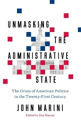 Unmasking the Administrative State - John Marini