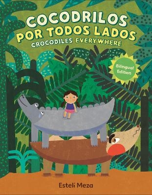 Crocodiles Everywhere/Cocodrilos por todos lados (Bilingual English-Spanish Edition) - Estel&iacute; Meza