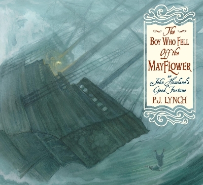 The Boy Who Fell Off the Mayflower, or John Howland&rsquo;s Good Fortune - P.J. Lynch