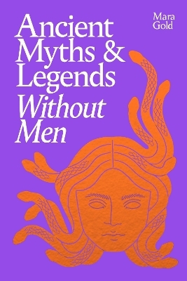 Ancient Myths and Legends Without Men - Mara Gold
