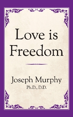 Love is Freedom - Dr. Joseph Murphy