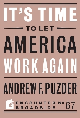 It's Time to Let America Work Again - Andrew F. Puzder