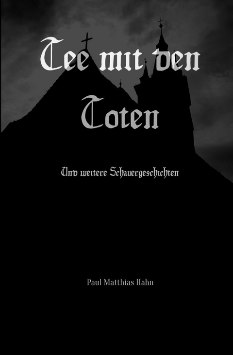 Tee mit den Toten - Paul Matthias Hahn