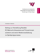 Beitrag zur Herstellung flexibler EC Mehrschichtsysteme auf Polycarbonatsubstrat und deren Weiterverarbeitung im Spritzpr&auml;geprozess - Christopher Johannes