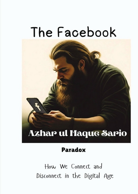 The Facebook Paradox - Azhar Ul Haque Sario