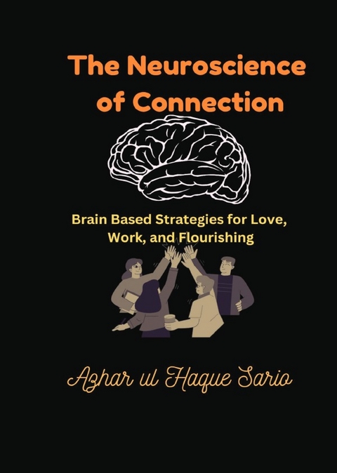 The Neuroscience of Connection - Azhar Ul Haque Sario