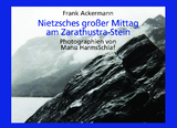 Nietzsches gro&szlig;er Mittag am Zarathustra-Stein - Frank Ackermann