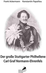 Der gro&szlig;e Stuttgarter Philhellene Carl Graf Normann-Ehrenfels - Frank Ackermann, Konstantin Papailiou