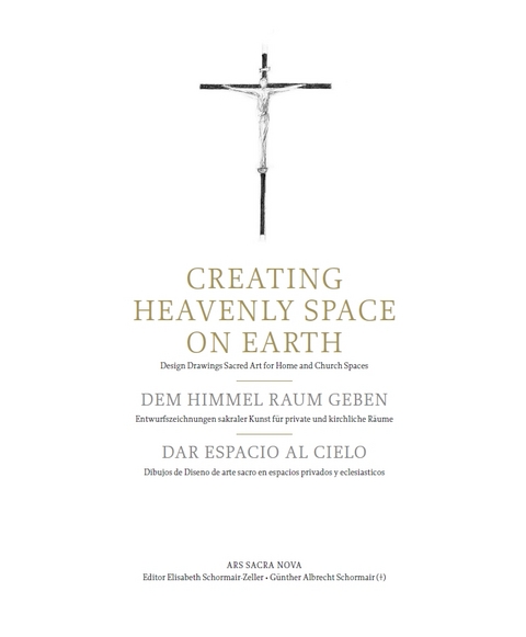 Dem Himmel Raum geben &ndash; Entwurfszeichnungen sakraler Kunst f&uuml;r private und kirchlicher R&auml;ume - G&uuml;nther Albrecht Schormair (&dagger;), Elisabeth Schormair-Zeller