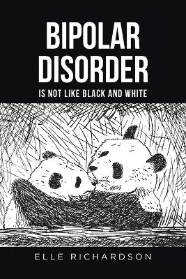Bipolar Disorder is not like Black and White - Elle Richardson