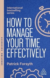 How to Manage Your Time Effectively - Forsyth, Patrick