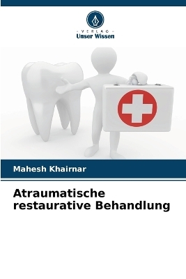 Atraumatische restaurative Behandlung - Mahesh Khairnar