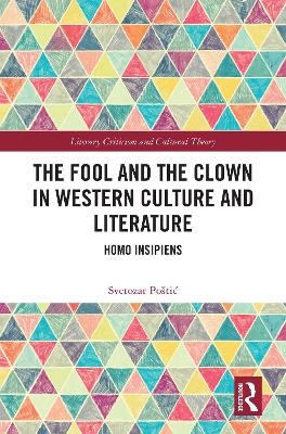 The Fool and the Clown in Western Culture and Literature - Svetozar Po&scaron;tić