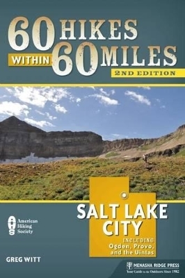 60 Hikes Within 60 Miles: Salt Lake City - Greg Witt