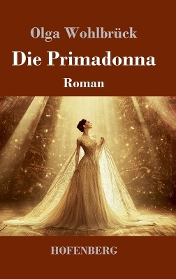 Die Primadonna - Olga Wohlbr&uuml;ck