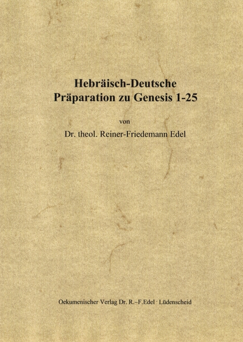 Hebr&auml;isch-Deutsche Pr&auml;paration zu Genesis 1-25 - Reiner-Friedemann Edel
